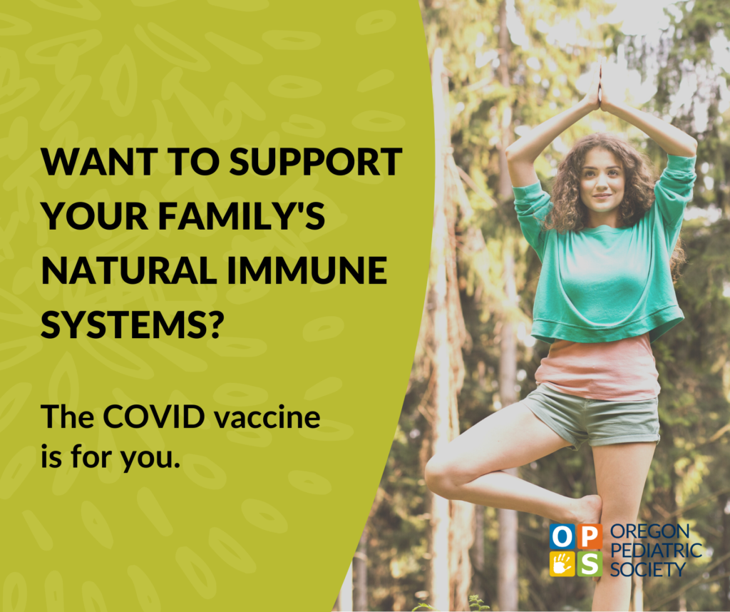 Want to support your family's natural immune systems? The Covid vaccine is for you. Oregon Pediatric Society.
